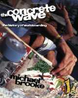 9781894020541-1894020545-The Concrete Wave: The History of Skateboarding
