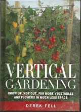 9781605290829-1605290823-Vertical Gardening Grow up, Not Out, for More Vegetables and Flowers in Much Less Space