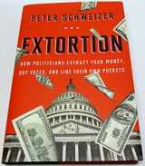 9780544103344-0544103343-Extortion: How Politicians Extract Your Money, Buy Votes, and Line Their Own Pockets