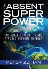 9780998505206-099850520X-The Absent Superpower: The Shale Revolution and a World Without America