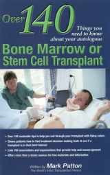 9780976806004-0976806002-Over 140 Things You Need to Know about Your Autologous Bone Marrow or Stem Cell Transplant