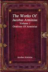 9781520903644-1520903642-The Works of Jacobus Arminius Volume 1 - Orations of Arminius