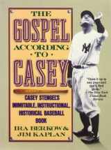 9780312093013-0312093012-The Gospel According to Casey: Casey Stengel's Inimitable, Instructional, Historical Baseball Book
