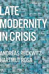 9781509556304-1509556303-Late Modernity in Crisis: Why We Need a Theory of Society