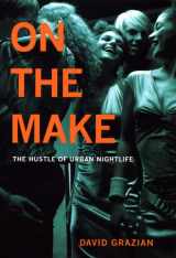 9780226305677-0226305678-On the Make: The Hustle of Urban Nightlife