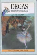 9780791028094-0791028097-Degas: The Painted Gesture (Art for Children)