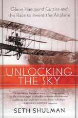 9780060956158-0060956151-Unlocking the Sky: Glenn Hammond Curtiss and the Race to Invent the Airplane