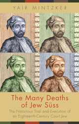 9780691192734-0691192731-The Many Deaths of Jew Süss: The Notorious Trial and Execution of an Eighteenth-Century Court Jew