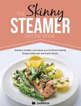 9781909855670-1909855677-The Skinny Steamer Recipe Book: Delicious Healthy, Low Calorie, Low Fat Steam Cooking Recipes Under 300, 400 & 500 Calories