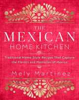 9781631066931-1631066935-The Mexican Home Kitchen: Traditional Home-Style Recipes That Capture the Flavors and Memories of Mexico