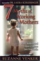 9781890626532-1890626538-7 Myths of Working Mothers: Why Children and (Most) Careers Just Don't Mix