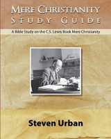 9780997841701-0997841702-Mere Christianity Study Guide: A Bible Study on the C.S. Lewis Book Mere Christianity (CS Lewis Study)