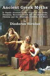 9781941667262-1941667260-Ancient Greek Myths: A Classic Account of the Origin of the Gods, Dionysus, Heracles, Jason and the Argonauts, Theseus and the Minotaur, Oedipus, and More