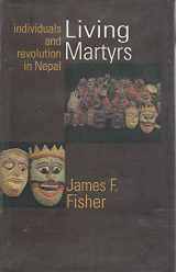 9780195640007-0195640004-Living Martyrs: Individuals and Revolution in Nepal