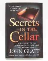 9781607517597-1607517590-Secrets in the Cellar (A true story of the Austrian incest case that shocked the world) (A true story of the Austrian incest case that shocked the world)