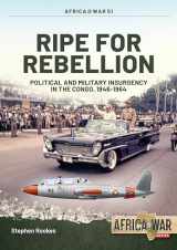 9781913336233-1913336239-Ripe For Rebellion: Insurgency and Covert War in the Congo, 1960-1965 (Africa@War)