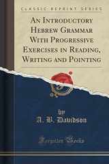 9781330655832-1330655834-An Introductory Hebrew Grammar With Progressive Exercises in Reading, Writing and Pointing (Classic Reprint)