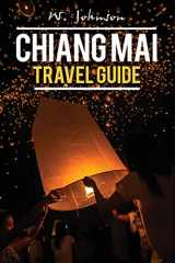 9781536836509-1536836508-Chiang Mai: Chiang Mai Travel Guide (Chiang Mai, Chiang Mai Travel Guide, Thailand Travel Guide)