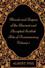 9781975819330-1975819330-Morals and Dogma of the Ancient and Accepted Scottish Rite of Freemasonry - 1: By Albert Pike - Illustrated