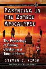 9781476673882-1476673888-Parenting in the Zombie Apocalypse: The Psychology of Raising Children in a Time of Horror (Contributions to Zombie Studies)
