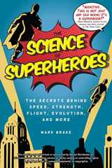 9781631582110-1631582119-The Science of Superheroes: The Secrets Behind Speed, Strength, Flight, Evolution, and More