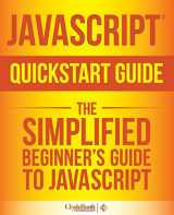 9780996366731-0996366733-JavaScript QuickStart Guide: The Simplified Beginner's Guide to JavaScript