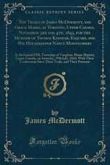 9781334116506-1334116504-The Trials of James McDermott, and Grace Marks, at Toronto, Upper Canada, November 3rd and 4th, 1843, for the Murder of Thomas Kinnear, Esquire, and His Housekeeper Nancy Montgomery: At Richmond Hill,