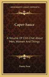 9781163738368-1163738360-Caper-Sauce: A Volume Of Chit-Chat About Men, Women And Things