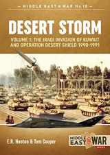 9781911628224-1911628224-Desert Storm: Volume 1 - The Iraqi Invasion of Kuwait & Operation Desert Shield 1990-1991 (Middle East@War)