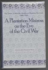 9780872498419-0872498417-A Plantation Mistress on the Eve of the Civil War: The Diary of Keziah Goodwyn Hopkins Brevard, 1860-1861 (WOMEN'S DIARIES AND LETTERS OF THE SOUTH)