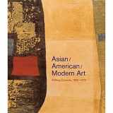9780520258648-0520258649-Asian/American/Modern Art: Shifting Currents, 1900–1970