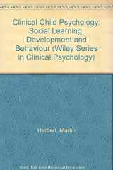 9780471921660-0471921661-Clinical Child Psychology: Social Learning, Development and Behaviour (Wiley Series in Clinical Psychology)
