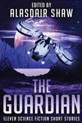9780995511064-0995511063-The Guardian: Eleven science fiction short stories (Scifi Anthologies)