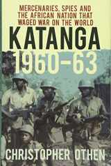 9780750962889-0750962887-Katanga 1960-63: Mercenaries, Spies and the African Nation that Waged War on the World