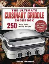 9781801247610-1801247617-The Ultimate Cuisinart Griddle Cookbook: 250 Crispy, Easy, Healthy Recipes for Your Grill, Griddler and Panini Press