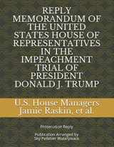 9781638310020-1638310025-REPLY MEMORANDUM OF THE UNITED STATES HOUSE OF REPRESENTATIVES IN THE IMPEACHMENT TRIAL OF PRESIDENT DONALD J. TRUMP: Prosecution Reply (Second Impeachment of Donald J. Trump Legal Filings)
