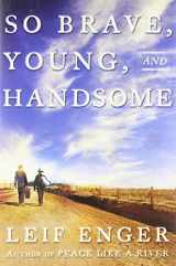 9780871139856-0871139855-So Brave, Young and Handsome: A Novel