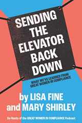 9781735028514-1735028517-Sending the Elevator Back Down: What We’ve Learned From Great Women in Compliance