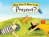 9781728223063-1728223067-What Does It Mean to Be Present?: (Mindfulness for Kids Picture Book)