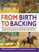 9781570761201-1570761205-From Birth to Backing: The Complete Handling of the Young Horse