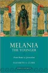 9780190888237-0190888237-Melania the Younger: From Rome to Jerusalem (Women in Antiquity)