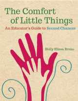 9781605544090-1605544094-The Comfort of Little Things: An Educator's Guide to Second Chances
