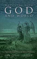 9780615793733-0615793738-Wrestling with God and World: The Struggle for Justice in the Biblical Tradition