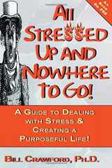 9780893343521-0893343528-All Stressed Up and Nowhere to Go: A Guide to Dealing with Stress & Creating a Purposeful Life