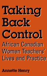 9780791438381-0791438384-Taking Back Control: African Canadian Women Teachers' Lives and Practice (Suny Series, Identities in the Classroom)