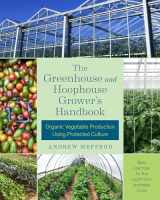 9781603586375-1603586377-The Greenhouse and Hoophouse Grower's Handbook: Organic Vegetable Production Using Protected Culture