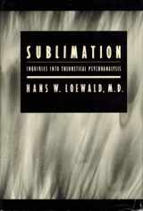 9780300042344-0300042345-Sublimation: Inquiries into Theoretical Psychoanalysis