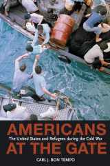 9780691166575-0691166579-Americans at the Gate: The United States and Refugees during the Cold War (Politics and Society in Modern America, 57)