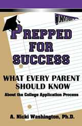 9780615351735-0615351735-Prepped for Success: What Every Parent Should Know about the College Application Process