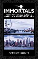 9781780924908-1780924909-The Immortals: An Unauthorized Guide to Sherlock and Elementary